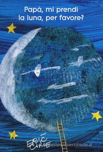 Alta reperibilità Papà, mi prendi la luna, per favore? Ediz. illustrata