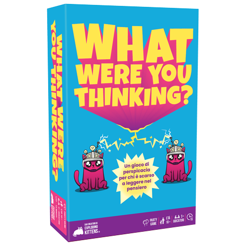 WHAT WERE YOU THINKING?