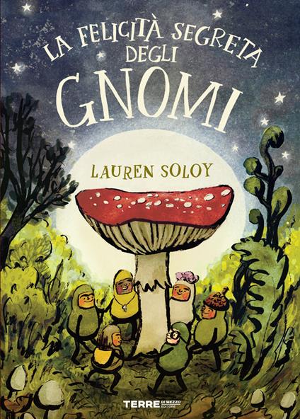 LA FELICITA’ SEGRETA DEGLI GNOMI, DI LAUREN SOLOY